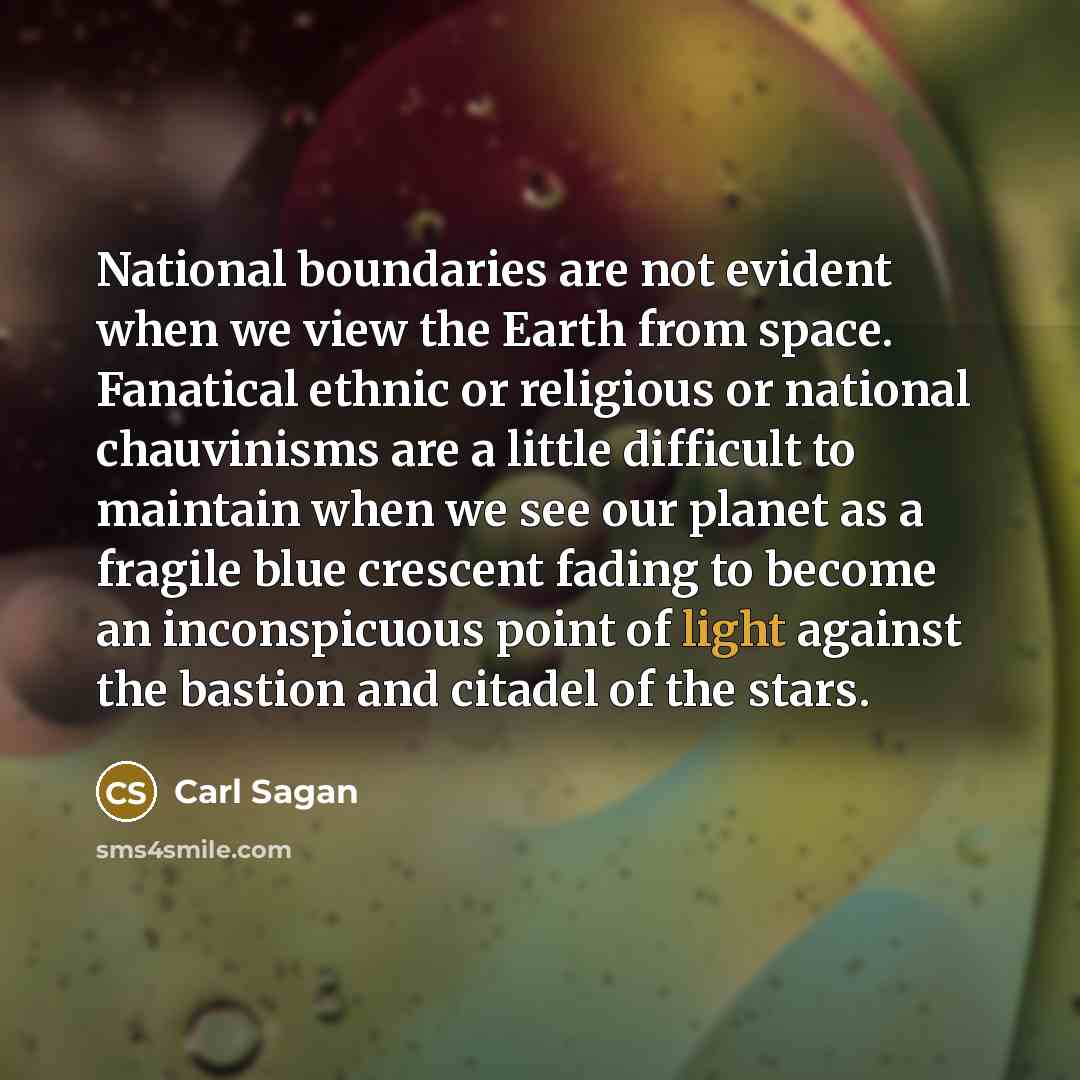 “National boundaries are not evident when we view the Earth…” quote by Carl Sagan
