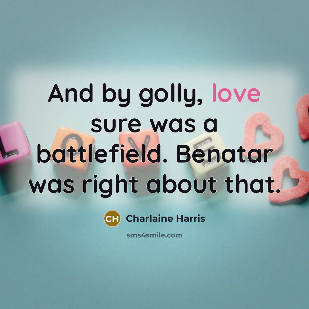 “And by golly, love sure was a battlefield. Benatar was…” quote by Charlaine Harris