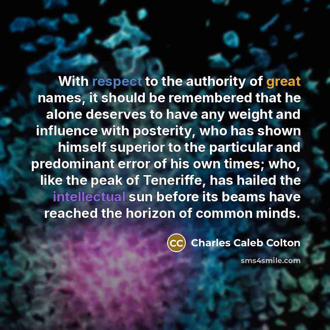 “With respect to the authority of great names, it should…” quote by Charles Caleb Colton