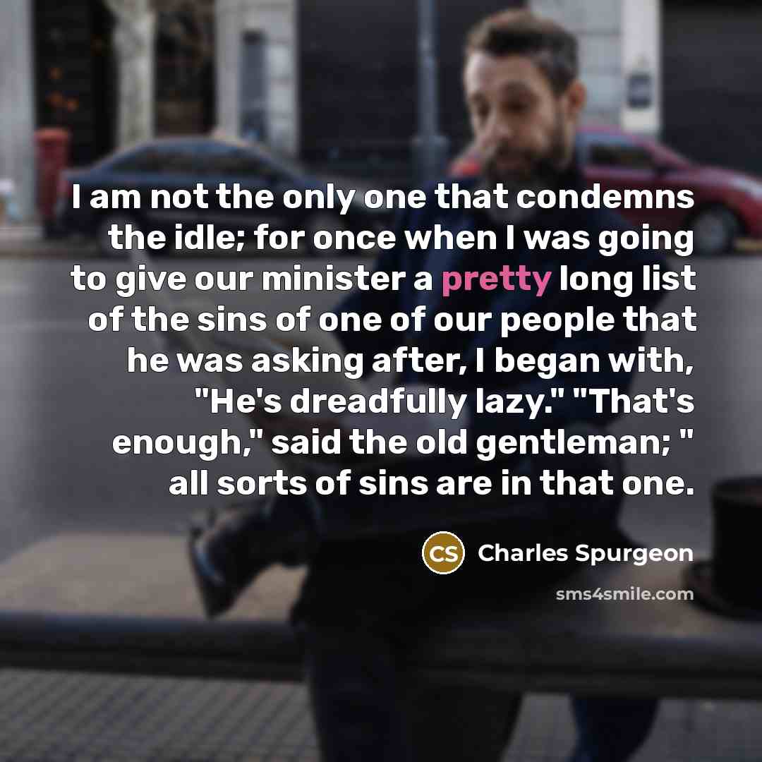 “I am not the only one that condemns the idle;…” quote by Charles Spurgeon