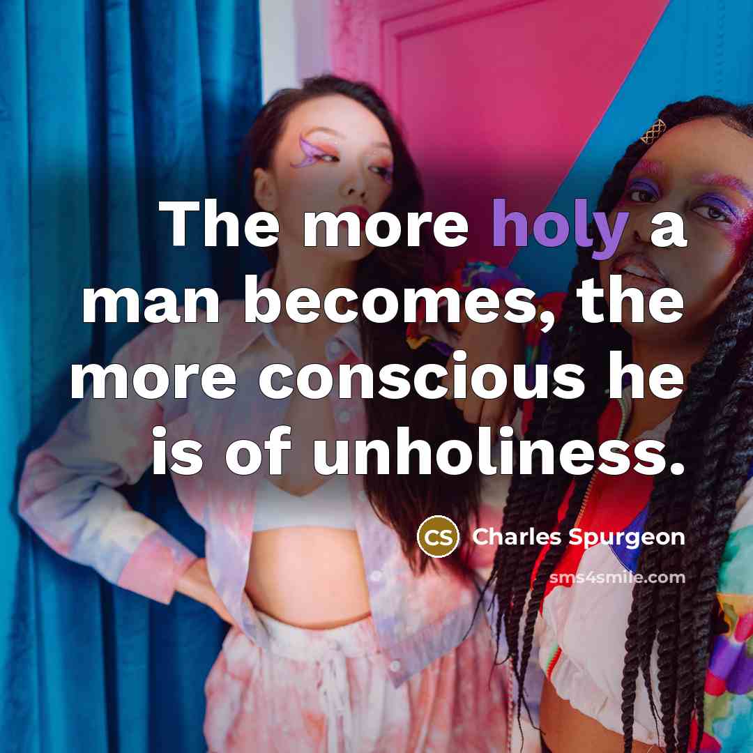 “The more holy a man becomes, the more conscious he…” quote by Charles Spurgeon