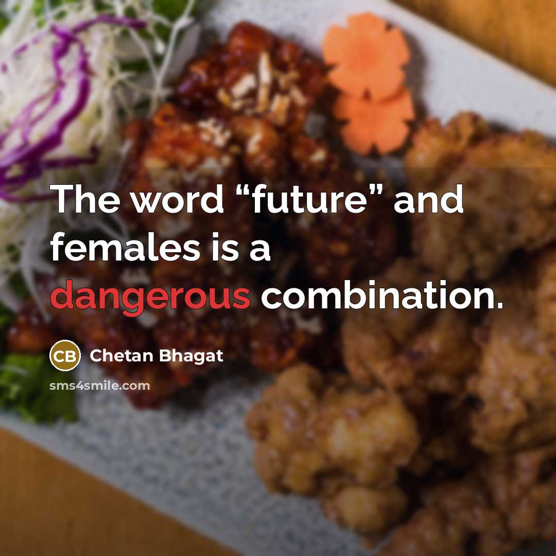 “The word “future” and females is a dangerous combination.…” quote by Chetan Bhagat