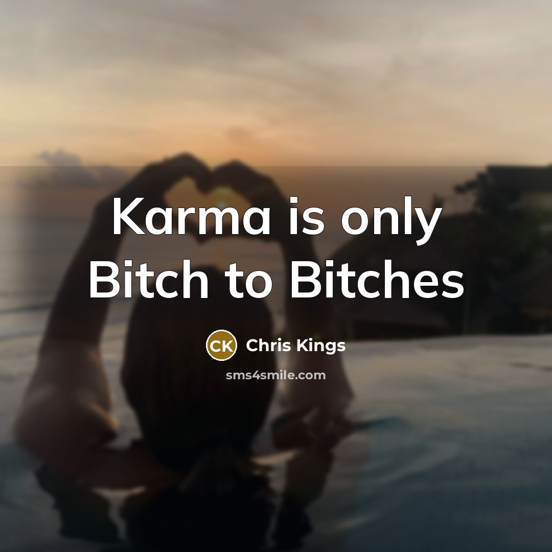 “Karma is only Bitch to Bitches…” quote by Chris Kings