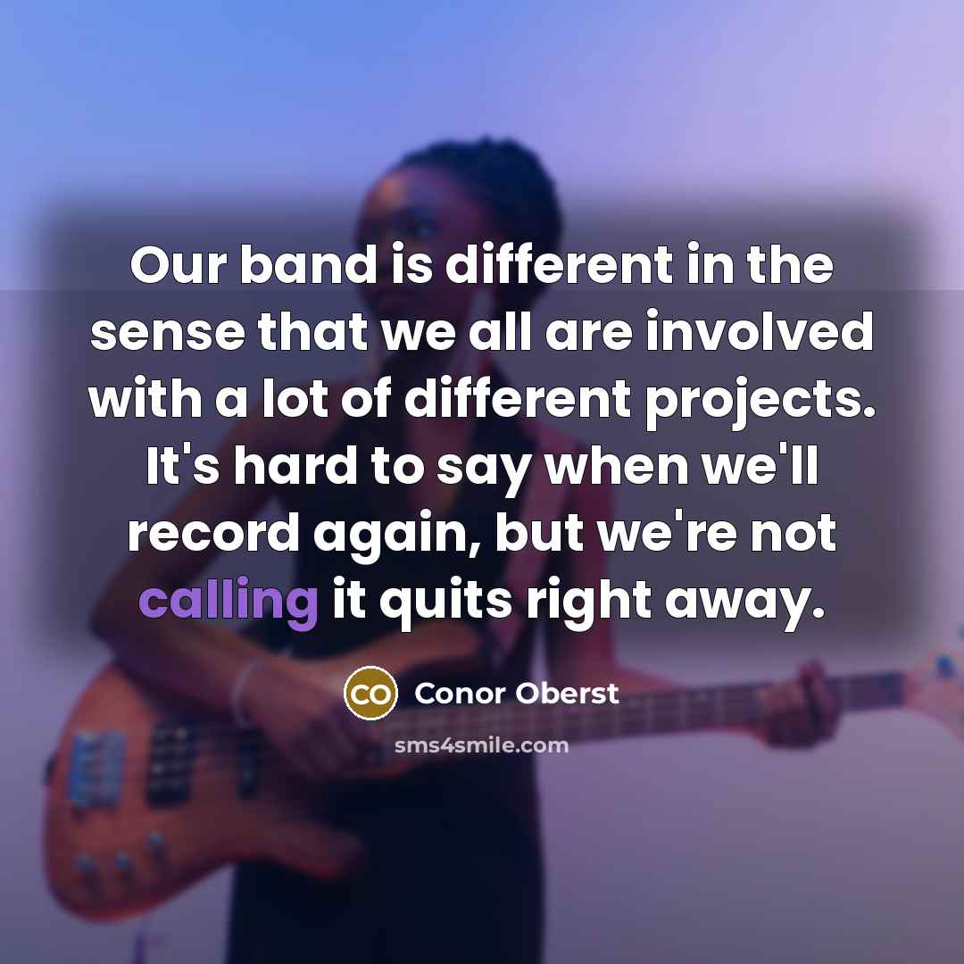 “Our band is different in the sense that we all…” quote by Conor Oberst