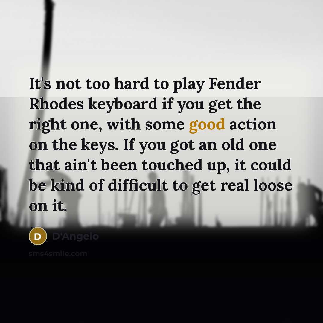 “It's not too hard to play Fender Rhodes keyboard if…” quote by D'Angelo