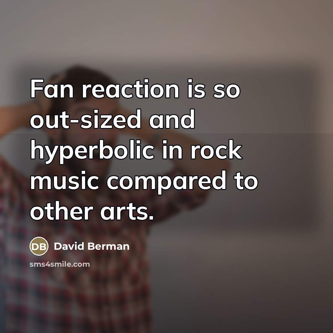“Fan reaction is so out-sized and hyperbolic in rock music…” quote by David Berman