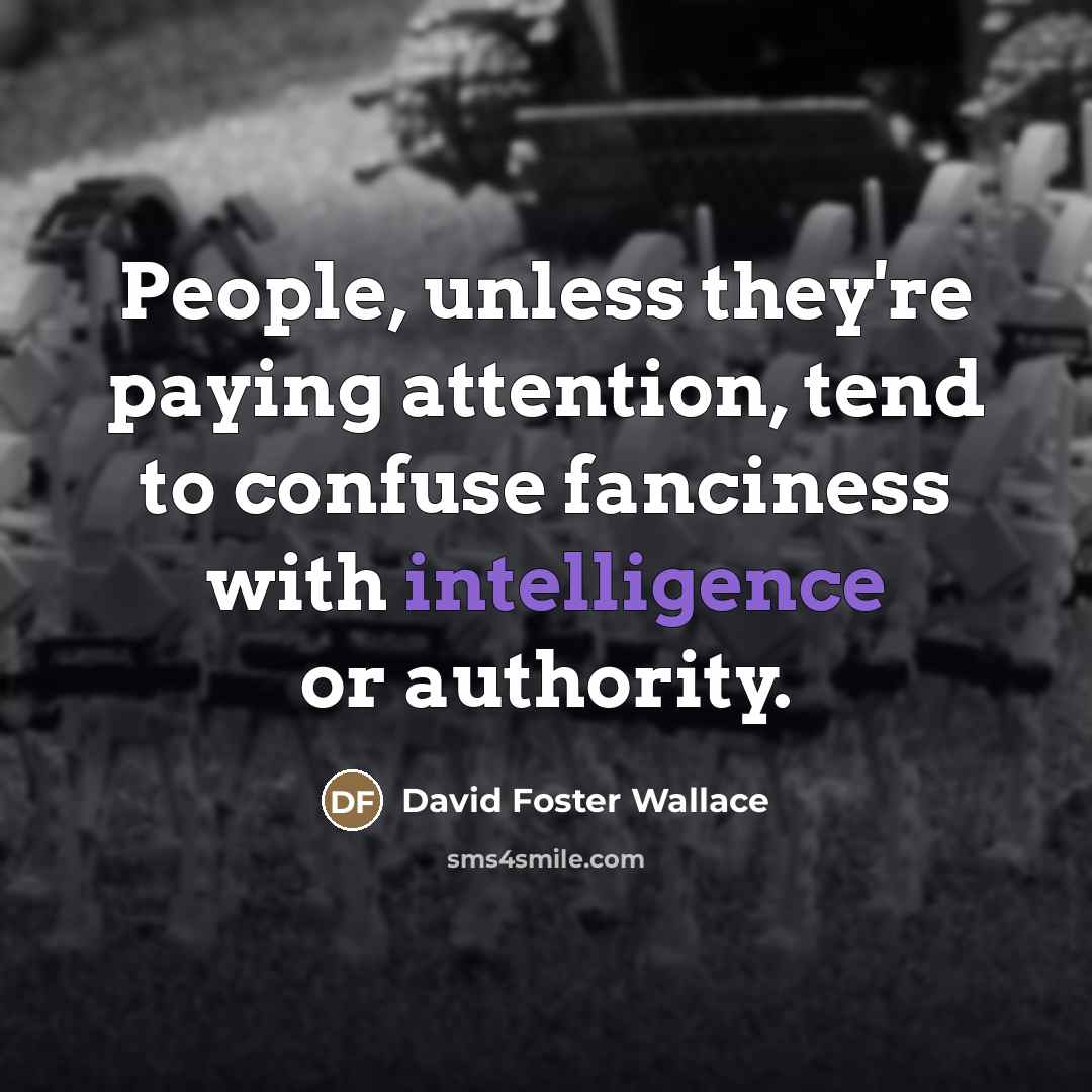 “People, unless they're paying attention, tend to confuse fanciness with…” quote by David Foster Wallace