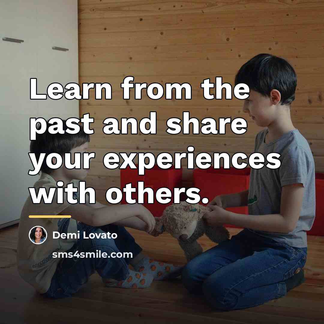 “Learn from the past and share your experiences with others.…” quote by Demi Lovato