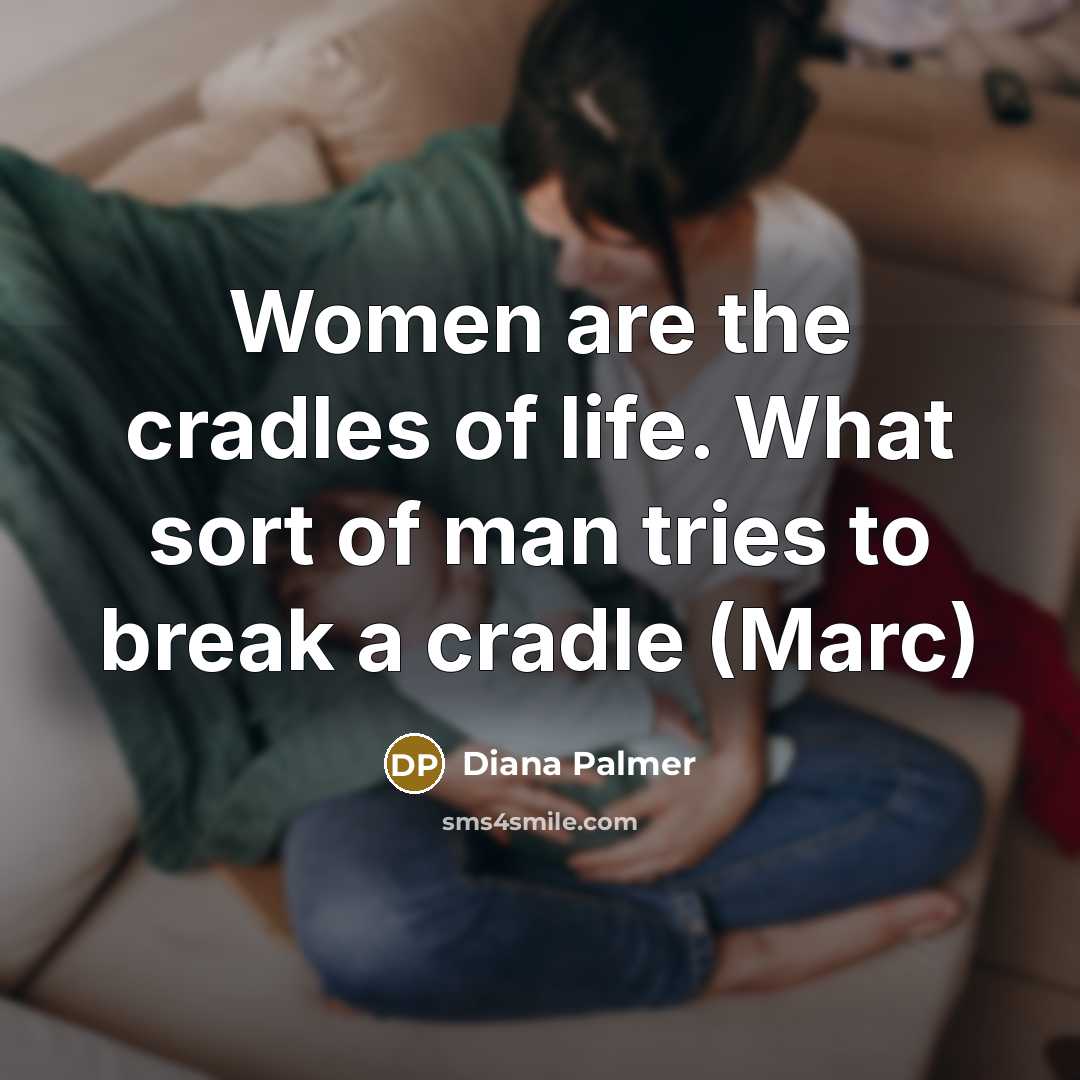 “Women are the cradles of life. What sort of man…” quote by Diana Palmer