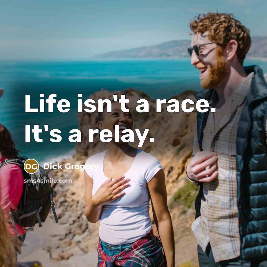 “Life isn't a race. It's a relay.…” quote by Dick Gregory