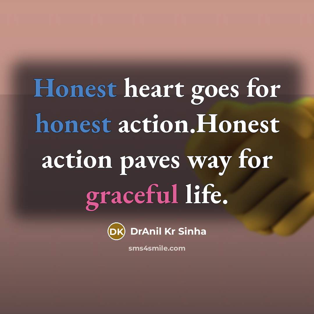 “Honest heart goes for honest action.Honest action paves way for…” quote by DrAnil Kr Sinha