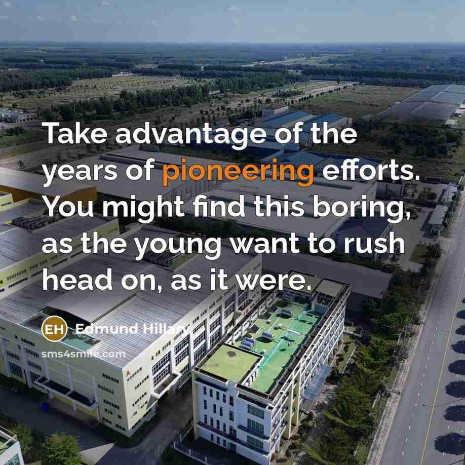 “Take advantage of the years of pioneering efforts. You might…” quote by Edmund Hillary