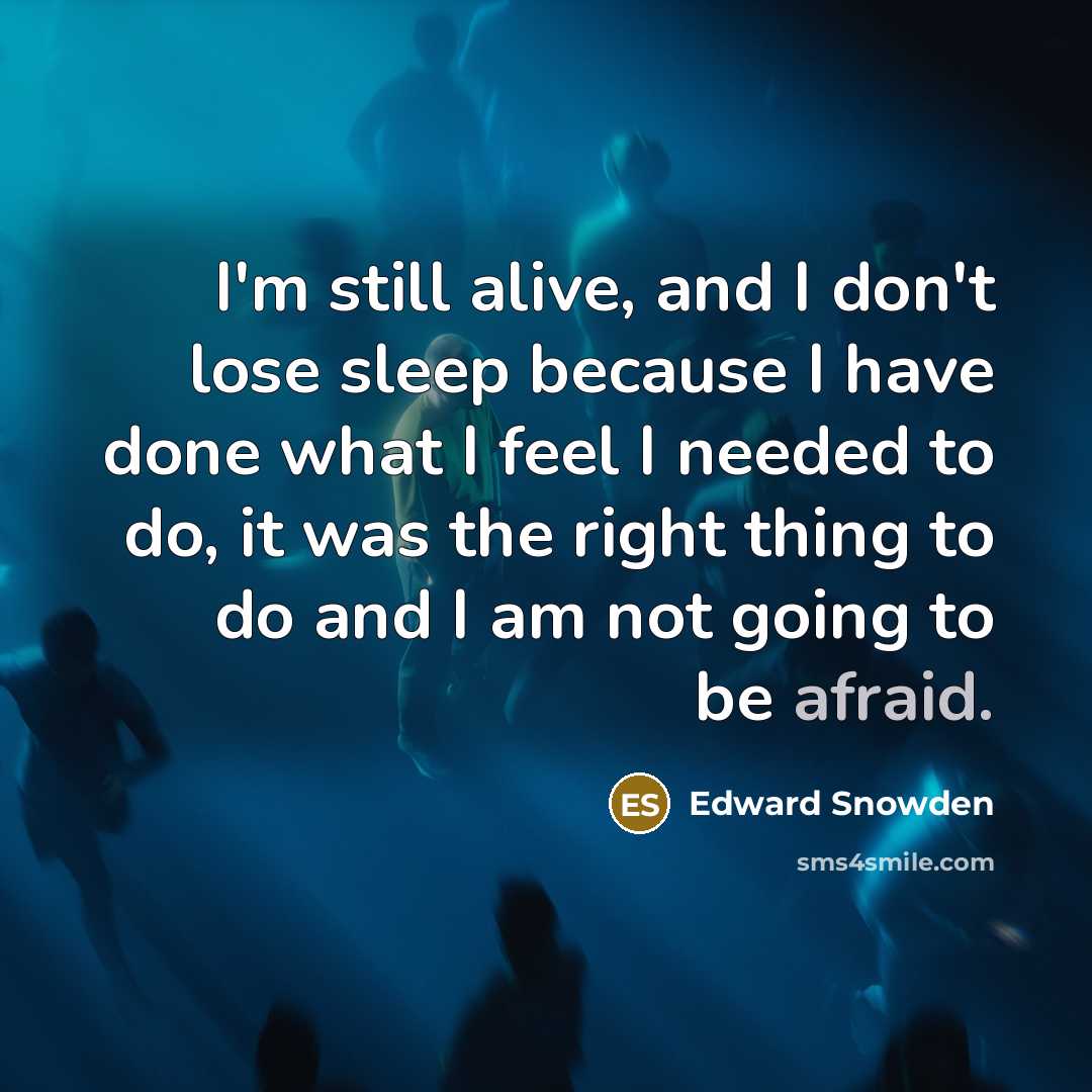“I'm still alive, and I don't lose sleep because I…” quote by Edward Snowden