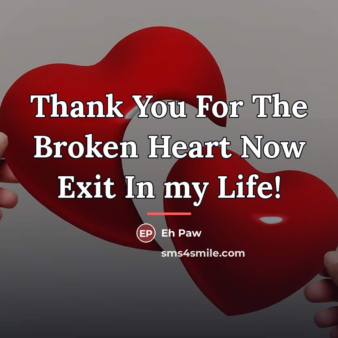 “Thank You For The Broken Heart Now Exit In my…” quote by Eh Paw