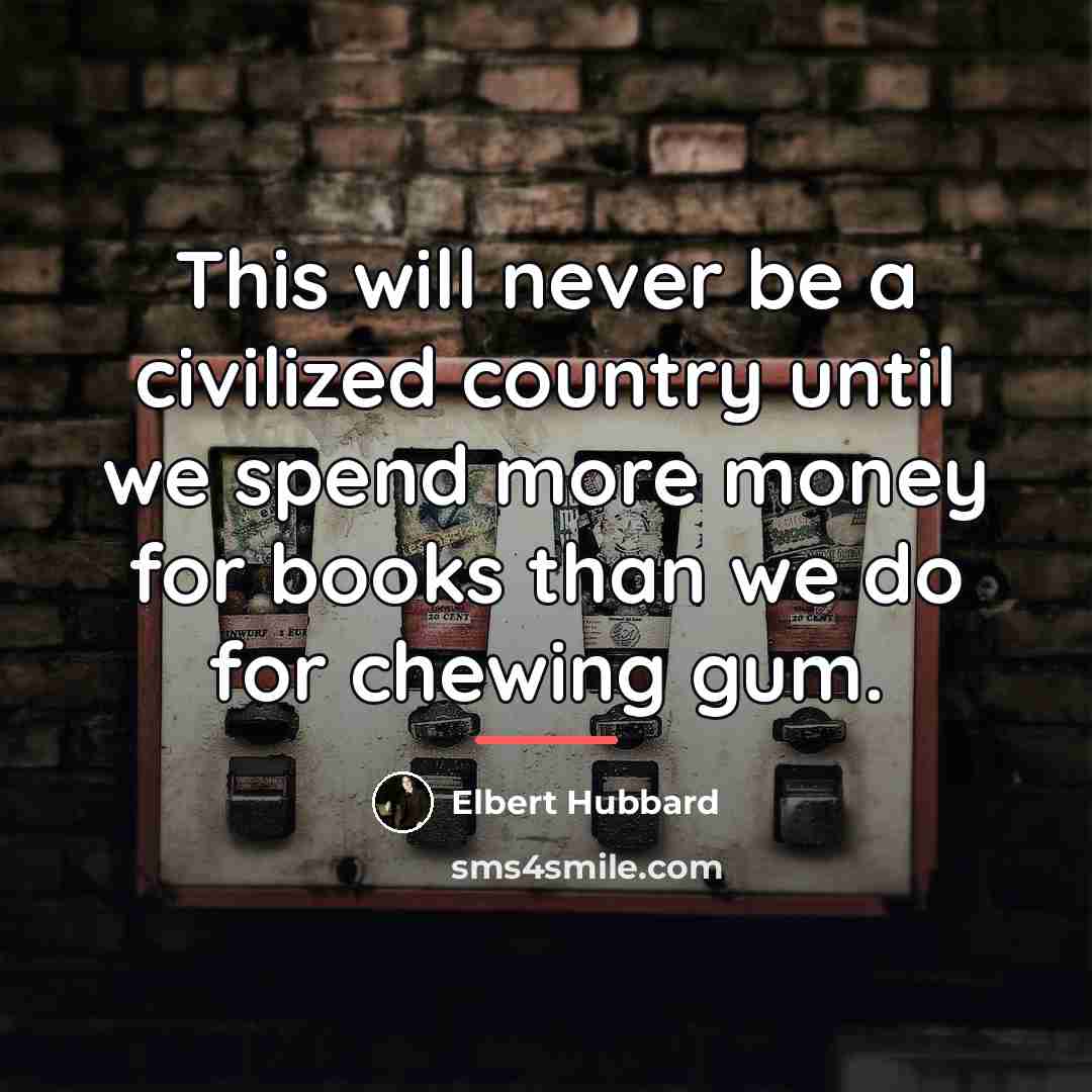 “This will never be a civilized country until we spend…” quote by Elbert Hubbard
