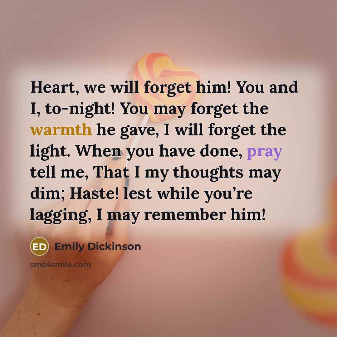 “Heart, we will forget him! You and I, to-night! You…” quote by Emily Dickinson
