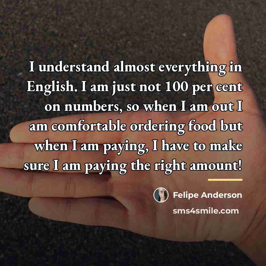 “I understand almost everything in English. I am just not…” quote by Felipe Anderson