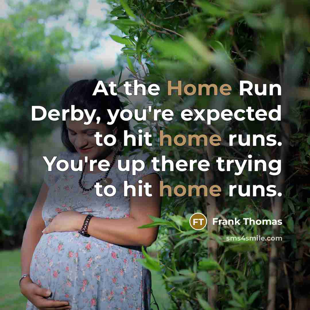 “At the Home Run Derby, you're expected to hit home…” quote by Frank Thomas
