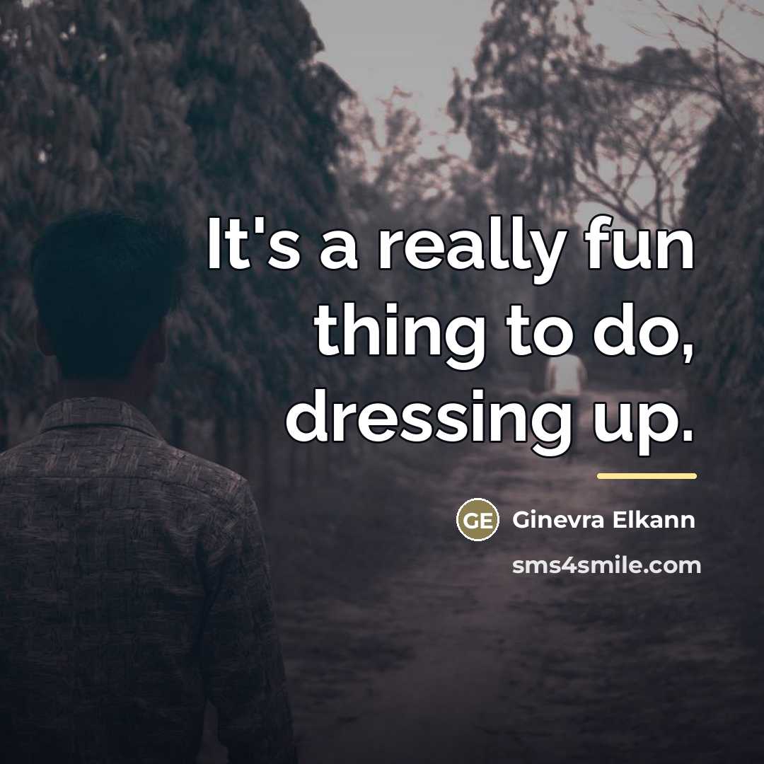 “It's a really fun thing to do, dressing up.…” quote by Ginevra Elkann