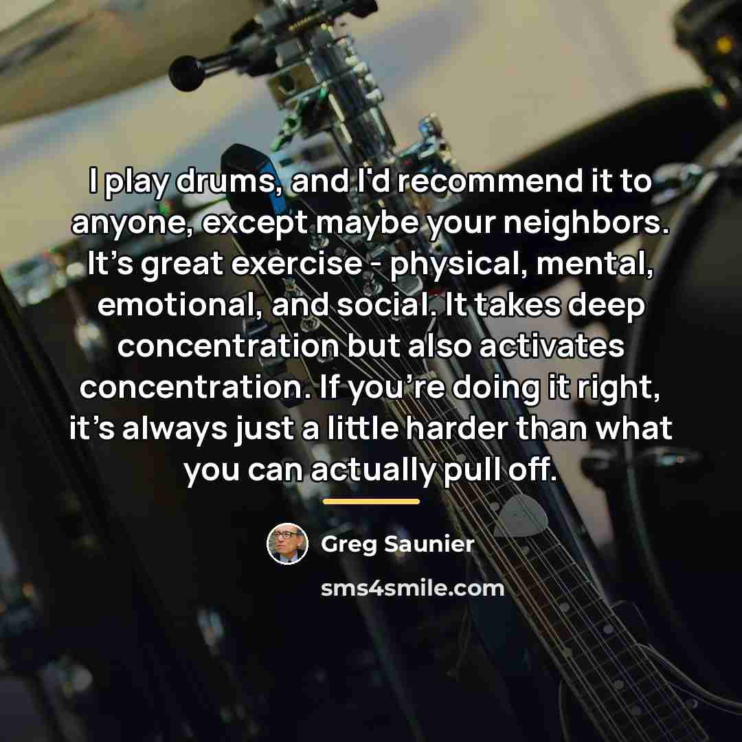 “I play drums, and I'd recommend it to anyone, except…” quote by Greg Saunier