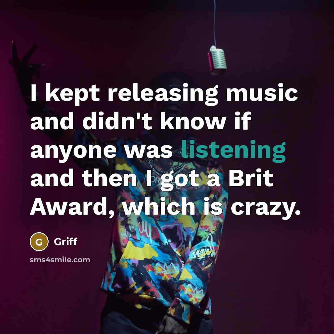 “I kept releasing music and didn't know if anyone was…” quote by Griff