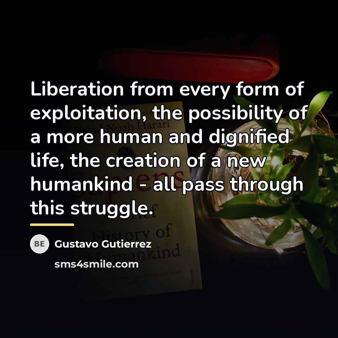 “Liberation from every form of exploitation, the possibility of a…” quote by Gustavo Gutiérrez