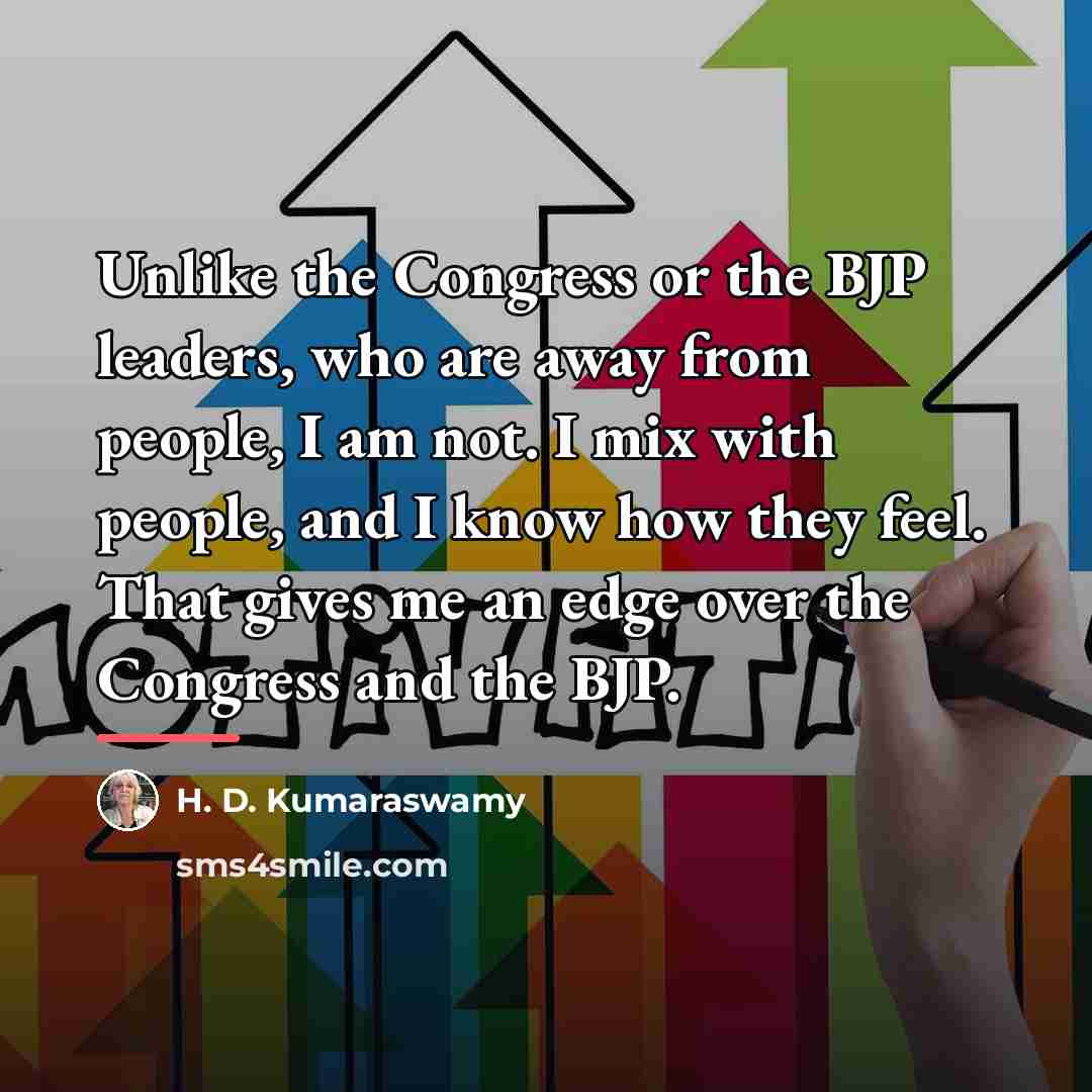 “Unlike the Congress or the BJP leaders, who are away…” quote by H. D. Kumaraswamy