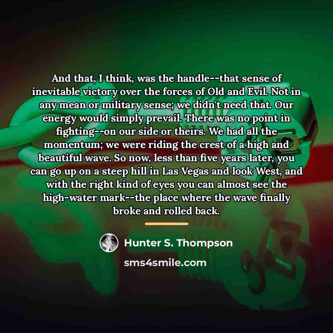 “And that, I think, was the handle--that sense of inevitable…” quote by Hunter S. Thompson