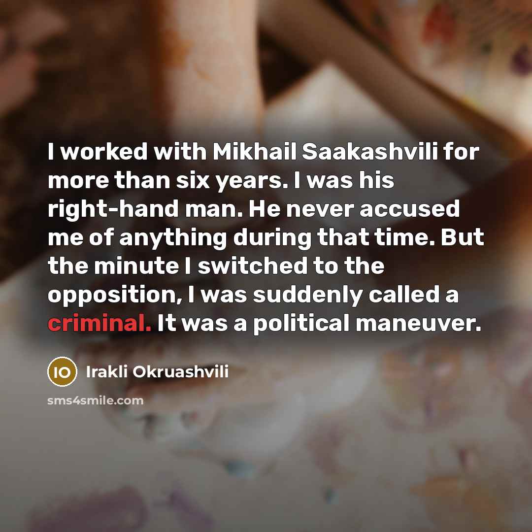 “I worked with Mikhail Saakashvili for more than six years.…” quote by Irakli Okruashvili