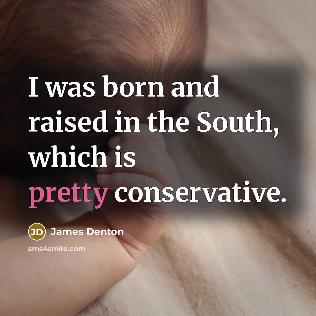 “I was born and raised in the South, which is…” quote by James Denton