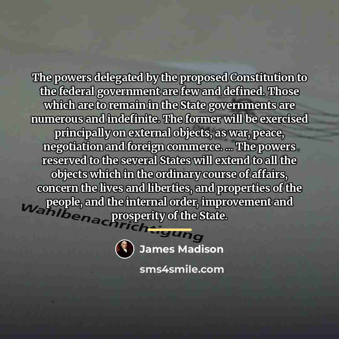 “The powers delegated by the proposed Constitution to the federal…” quote by James Madison