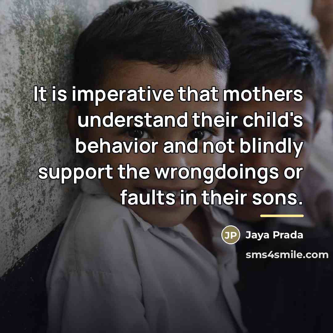 “It is imperative that mothers understand their child's behavior and…” quote by Jaya Prada