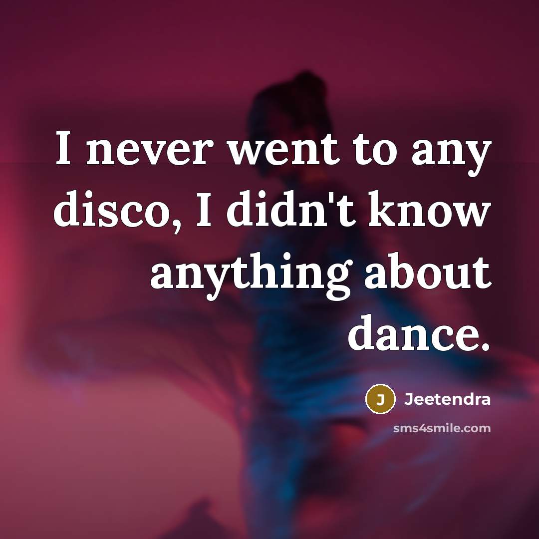 “I never went to any disco, I didn't know anything…” quote by Jeetendra