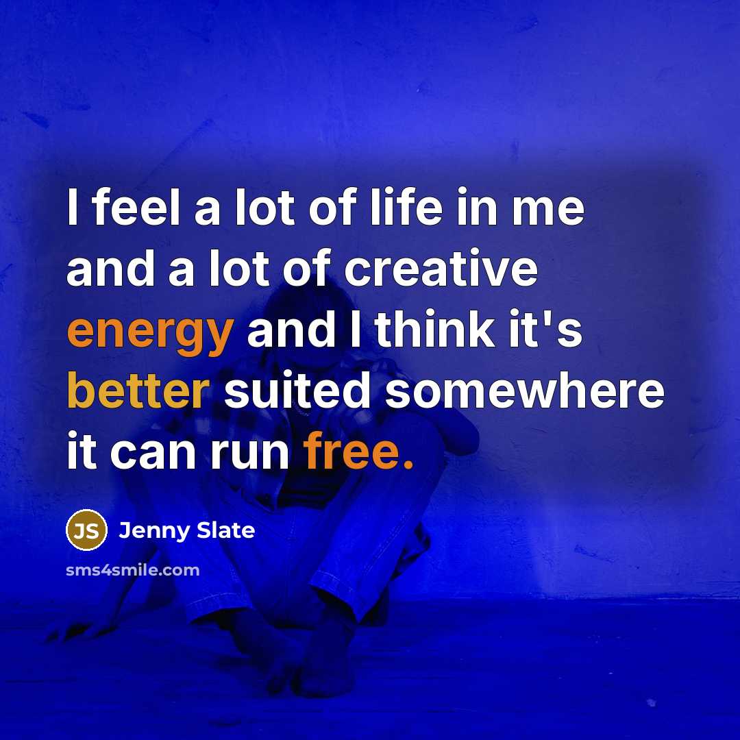 “I feel a lot of life in me and a…” quote by Jenny Slate