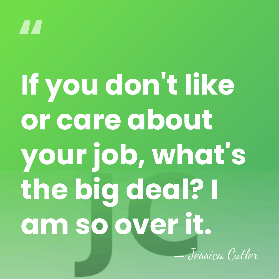 If you don't like or care about your job, what's the big&hellip; - Jessica Cutler