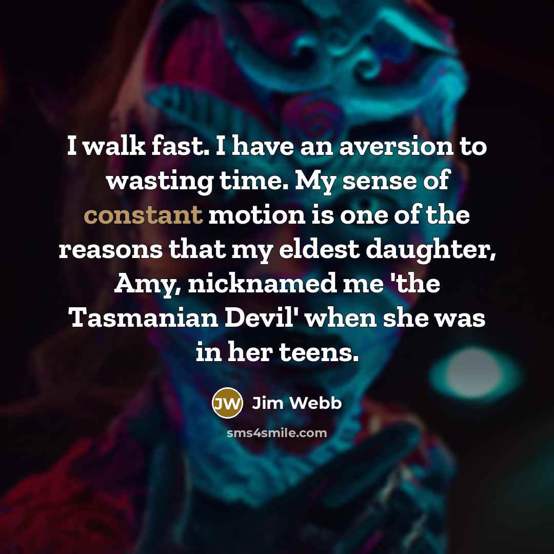 “I walk fast. I have an aversion to wasting time.…” quote by Jim Webb