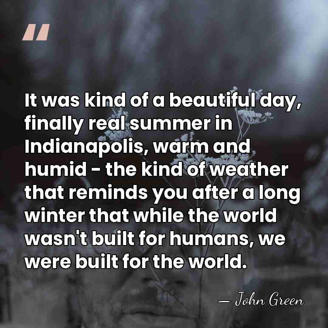 It was kind of a beautiful day, finally real summer in Indianapolis,&hellip; - John Green