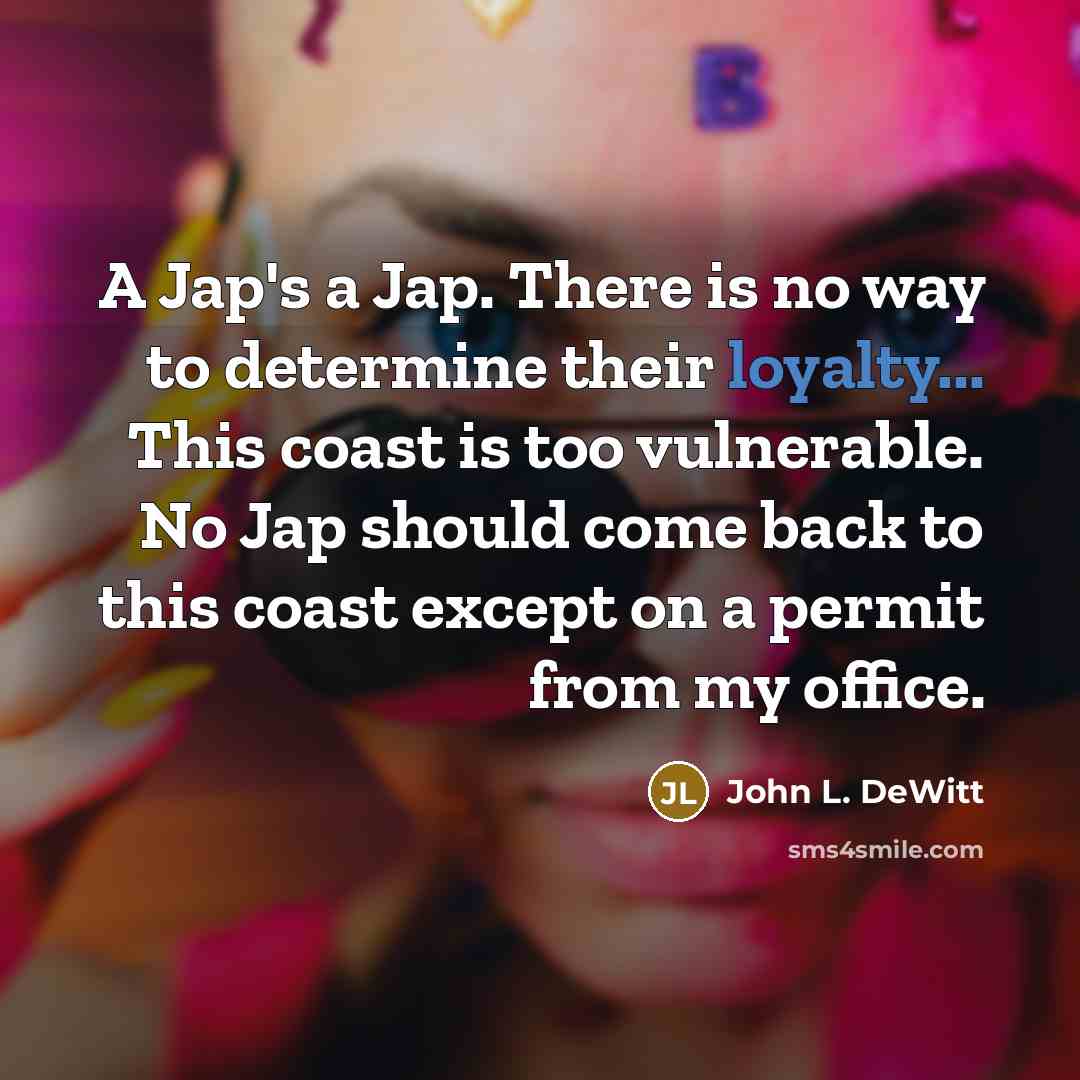 “A Jap's a Jap. There is no way to determine…” quote by John L. DeWitt