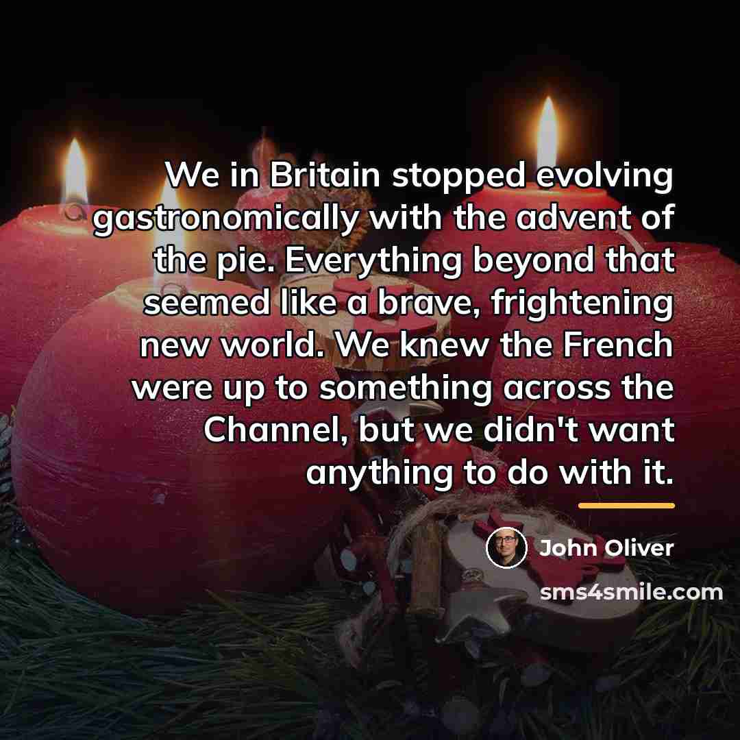 “We in Britain stopped evolving gastronomically with the advent of…” quote by John Oliver