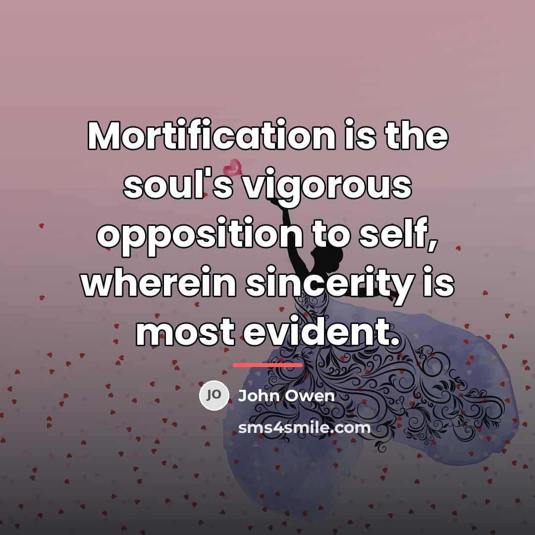 “Mortification is the soul's vigorous opposition to self, wherein sincerity…” quote by John Owen
