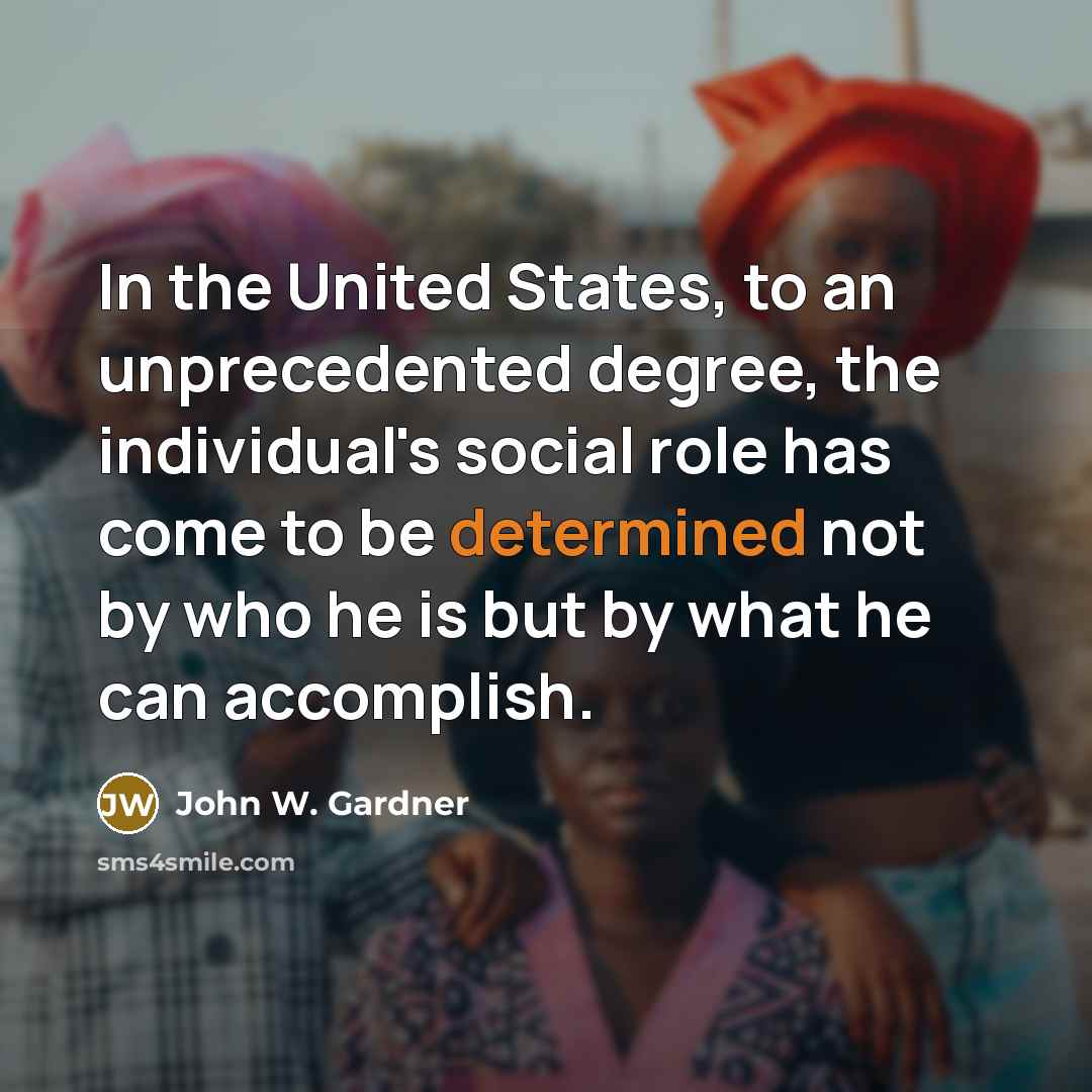 “In the United States, to an unprecedented degree, the individual's…” quote by John W. Gardner