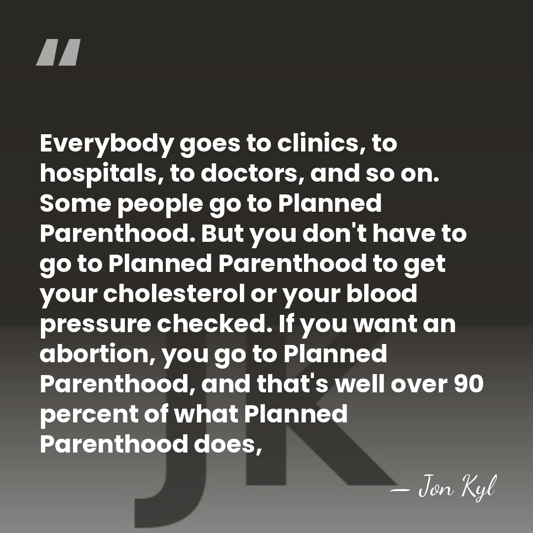 Everybody goes to clinics, to hospitals, to doctors, and so on. Some&hellip; - Jon Kyl
