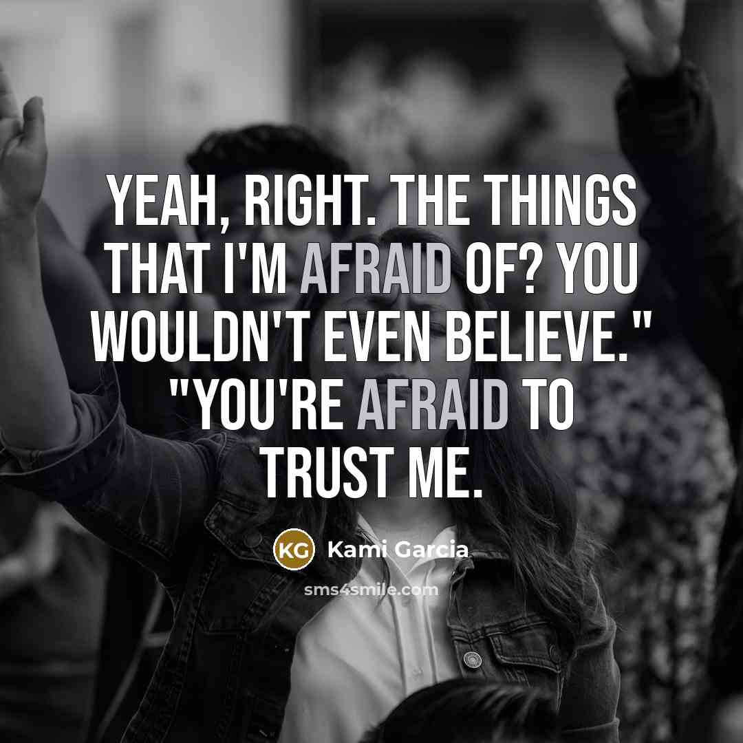 “Yeah, right. The things that I'm afraid of? You wouldn't…” quote by Kami Garcia