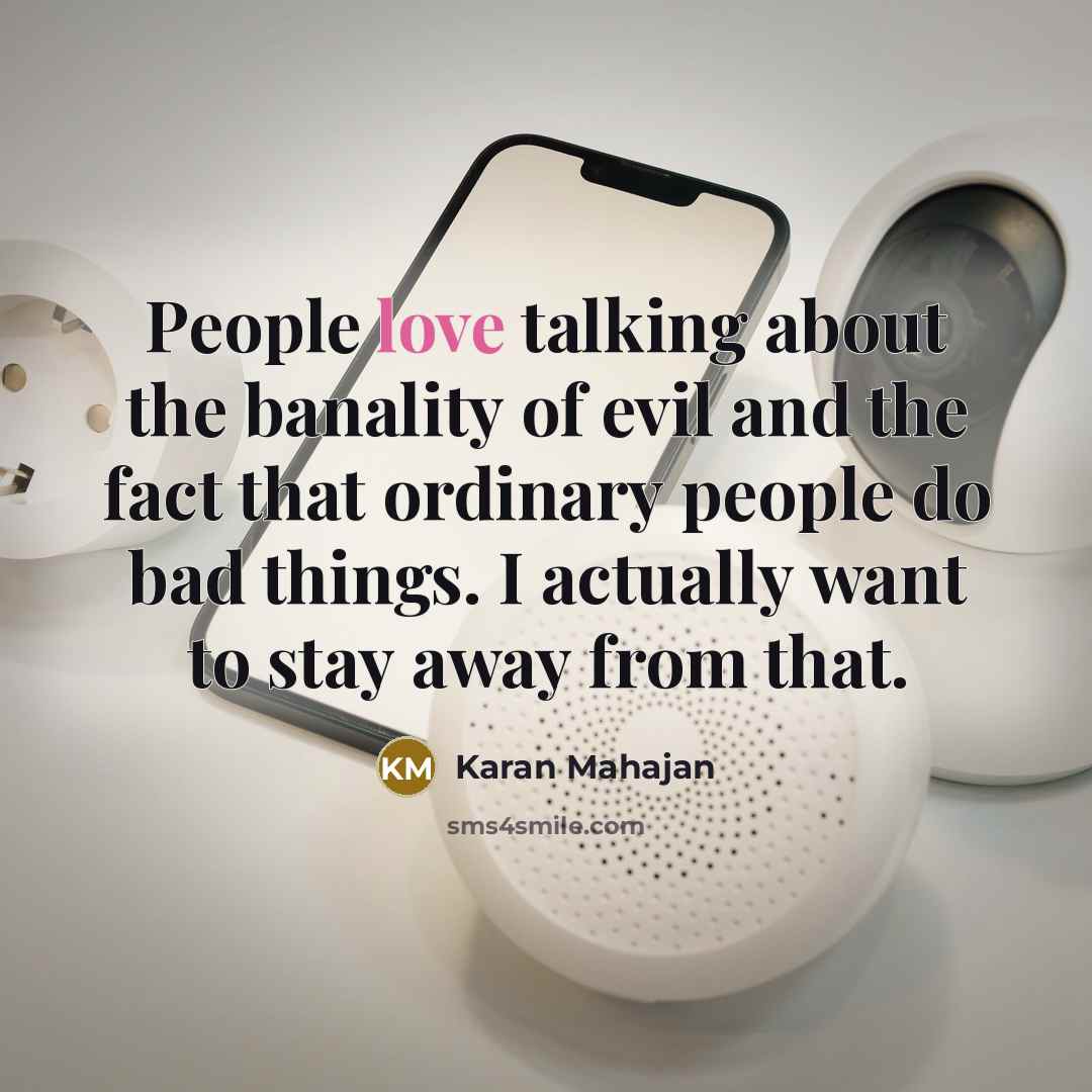 “People love talking about the banality of evil and the…” quote by Karan Mahajan