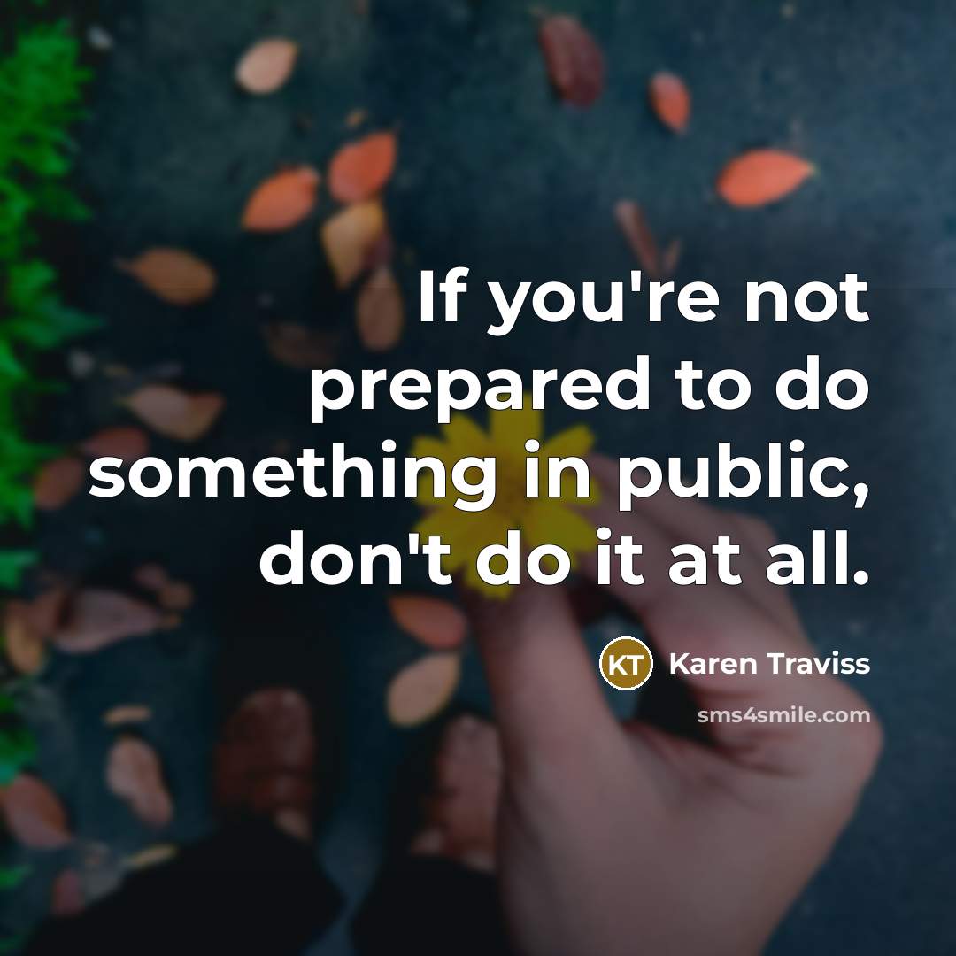 “If you're not prepared to do something in public, don't…” quote by Karen Traviss