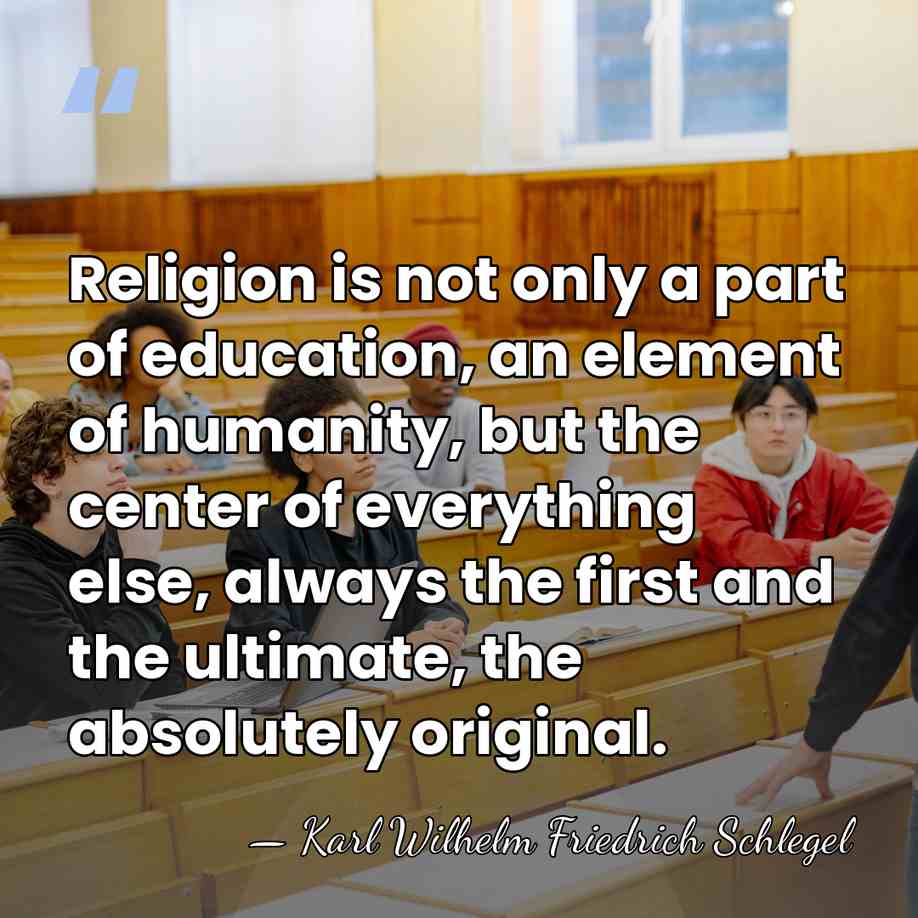 Religion is not only a part of education, an element of humanity,&hellip; - Karl Wilhelm Friedrich Schlegel