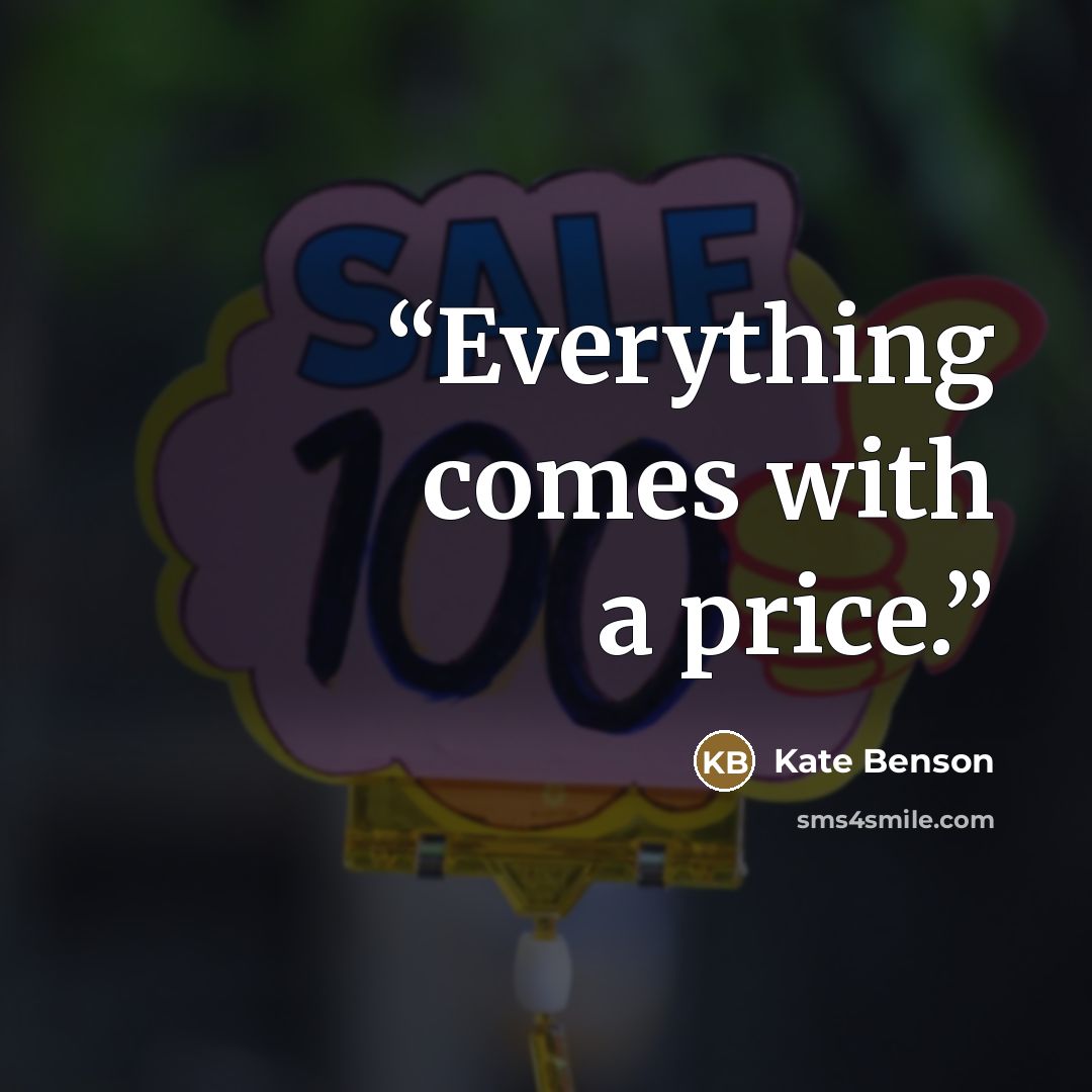 “Everything comes with a price.” quote by Kate Benson