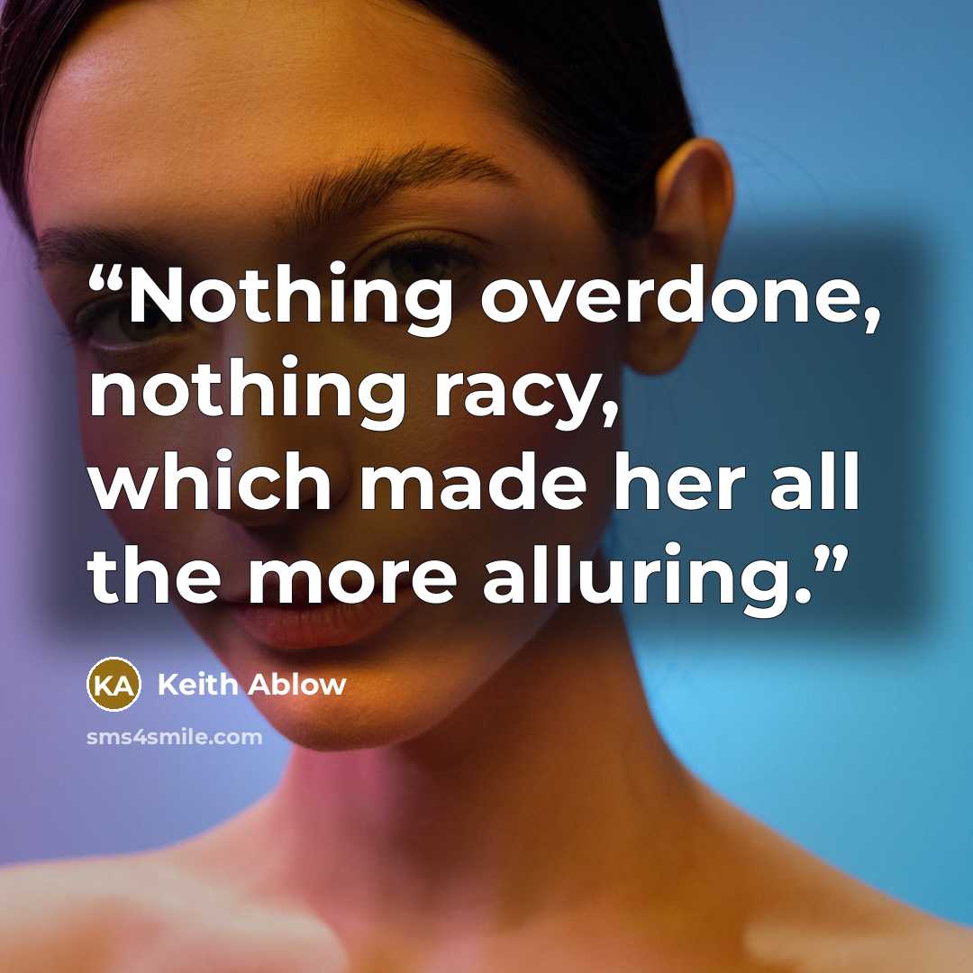 “Nothing overdone, nothing racy, which made her all the more alluring.” quote by Keith Ablow