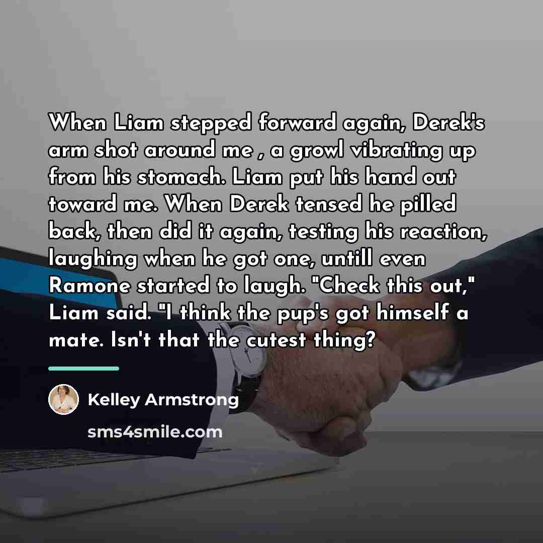 “When Liam stepped forward again, Derek's arm shot around me…” quote by Kelley Armstrong