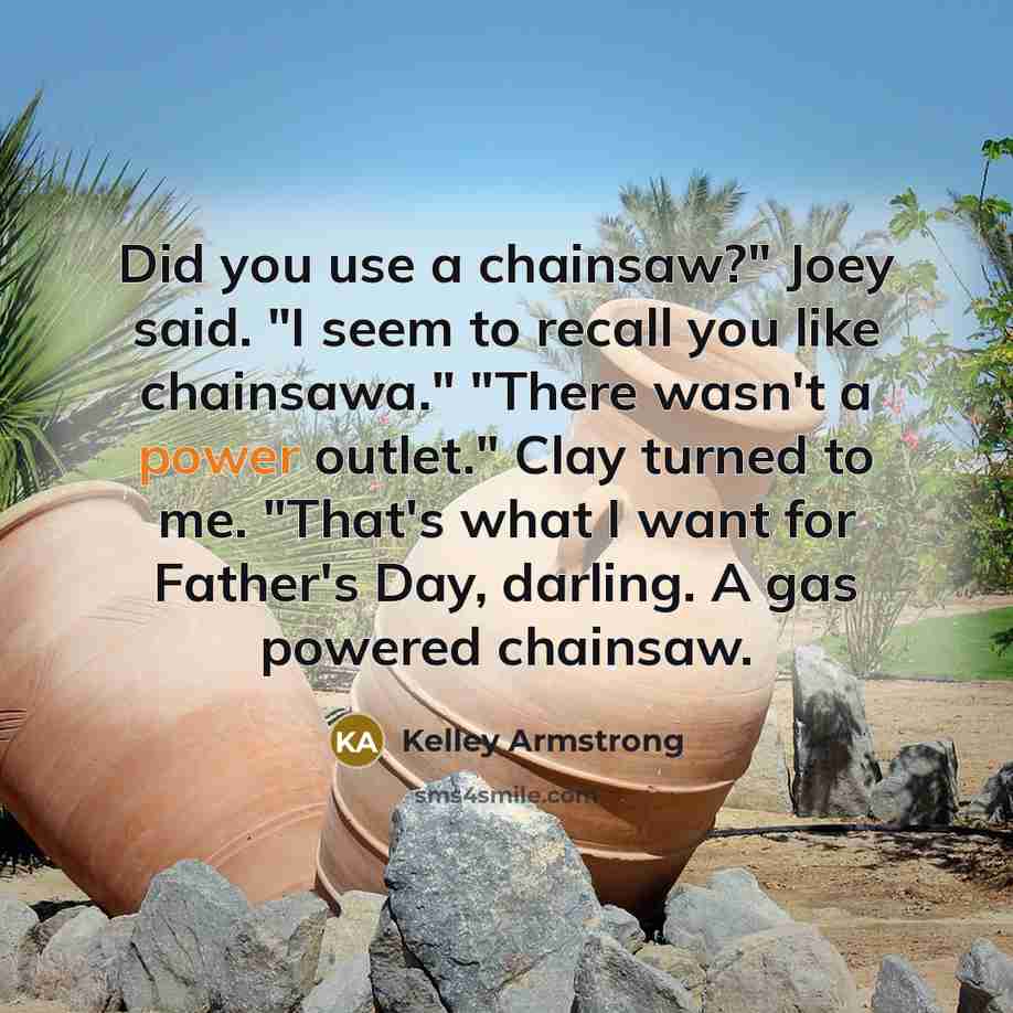 “Did you use a chainsaw?" Joey said. "I seem to…” quote by Kelley Armstrong